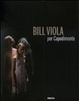 Cover of Bill Viola per Capodimonte. Catalogo della mostra (Napoli, 30 ottobre 2010-23 gennaio 2011)