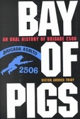 Bay of Pigs : an oral history of Brigade 2506