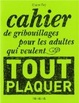 Cover of Cahier de gribouillages pour les adultes qui veulent tout plaquer