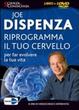 Cover of Riprogramma il tuo cervello per far evolvere la tua vita. 3 DVD. Con libro