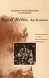 Cover of Small Media, Big Revolution