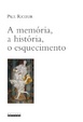 Cover of MEMORIA, A HISTORIA, O ESQUECIMENTO, A