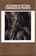 Cover of Scultura e pittura romanica in Francia