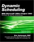 Dynamic scheduling with Microsoft Office Project 2003 : the book by and for professionals