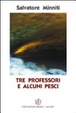 Cover of Tre professori e alcuni pesci. A tutti, prima o poi, viene data una seconda possibilità