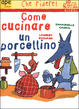 Cover of Come cucinare un porcellino