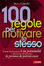 Cover of Cento regole per motivare te stesso. Come riconoscere le tue potenzialità e diventare finalmente la persona che potresti essere