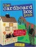 The Cardboard Box Book : 25 Things to Make and Do with and Empty Box