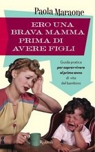 More about Ero una brava mamma prima di avere figli. Guida pratica per sopravvivere al primo anno di vita del bambino
