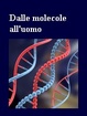 Cover of Dalle molecole all'uomo