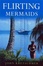 Cover of "Flirting with Mermaids"