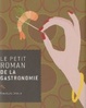 Cover of Le petit roman de la gastronomie