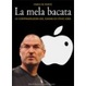 Cover of La mela bacata. Le contraddizioni del sogno di Steve Jobs