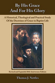 By His Grace and for His Glory : A Historical Theological, and Practical Study of the Doctrines of Grace in Baptist Life