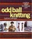 Cover of "Odd Ball Knitting"