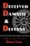 Cover of Deceived, Damned & Defiant -- The Revolutionary Writings of David Lane