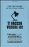 Cover of Ti faccio vedere io! Un agente FBI svela tutti i segreti del linguaggio del corpo per non farti fregare sul lavoro (dal capo e dai colleghi)...