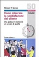 Cover of Come misurare la soddisfazione del cliente. Una guida per realizzare un servizio di qualità