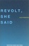 Cover of 'Revolt, She Said'