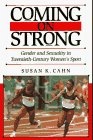 Coming on Strong : Gender and Sexuality in Twentieth-Century Womens Sports