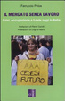 Cover of Il mercato senza lavoro. Crisi, occupazione e tutele oggi in Italia