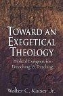 Toward an Exegetical Theology : Biblical Exegesis for Preaching and Teaching