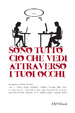 Cover of Sono tutto ciò che vedi attraverso i tuoi occhi