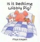 Cover of Is It Bedtime Yet Wibbly Pig?