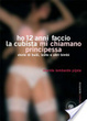 Cover of Ho 12 anni anni faccio la cubista, mi chiamano principessa
