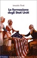 Cover of La formazione degli Stati Uniti