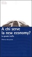 Cover of A chi serve la new economy? La grande truffa