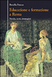 Cover of Educazione e formazione a Roma. Storia, testi, immagini