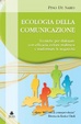 Cover of Ecologia della comunicazione. Tecniche per dialogare con efficacia, evitare malintesi e trasformare le negativita