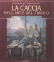 Cover of La caccia nell'arte del Tirolo