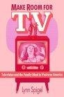 Make Room for TV : Television and the Family Ideal in Postwar America