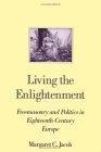 Living the Enlightenment : Freemasonry and Politics in Eighteenth-Century Europe