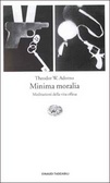 Minima moralia Meditazioni della vita offesa