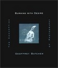 Burning with Desire : The Conception of Photography