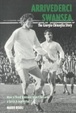 Cover of Arrivederci Swansea