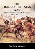 The Franco-Prussian War : The German Conquest of France in 1870-1871