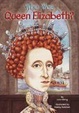Cover of Who Was Queen Elizabeth?