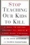 Cover of 'Stop Teaching Our Kids to Kill'