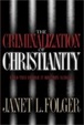 Cover of The Criminalization of Christianity