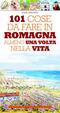 Cover of Centouno cose da fare in Romagna almeno una volta nella vita