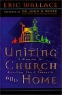 Uniting Church and Home, A Blueprint for Rebuilding Church Community