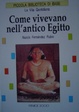 Cover of Come vivevano nell'antico Egitto