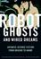 Cover of "Robot Ghosts and Wired Dreams"