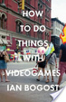 Cover of How to Do Things with Videogames