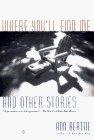 Where You'll Find Me : And Other Stories