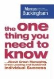 The One Thing You Need to Know : .. About Great Managing, Great Leading and Sustained Individual Success